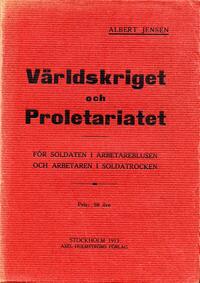 Världskriget och proletariatet : För soldaten i arbetarblusen och arbetaren i soldatrocken Jensen, Albert (författare) 104 s.