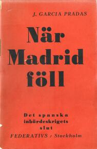 När Madrid föll : hur det spanska kriget  slutade Pradas, José Garcia (författare) 181 s.