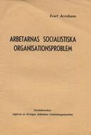 Arbetarnas socialistiska organisationsproblem Arvidsson, Evert (författare) 31 s.