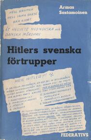 Hitlers svenska förtrupper  Sastamoinen, Armas (författare) 238 s.