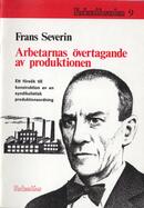 Arbetarnas övertagande av produktionen : ett försök till konstruktion av en syndikalistisk produktionsordning  Severin, Frans (författare) 55 s.