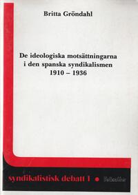 De ideologiska motsättningarna i den spanska syndikalismen 1910-1936  Gröndahl, Britta (författare) 77 s.