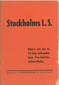 Stockholms LS : några ord om en 25-årig verksamhet inom Stockholms arbetarrörelse  38 s. 