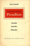 Pierre-Joseph Proudhon : socialist, anarkist, federalist