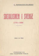 Socialismen i Sverige 1770-1886 : bidrag till socialismens svenska historia i fyra fristående avdelningar Holmberg, Gustaf Henriksson (författare) 280 s.