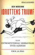 Den moderna idrottens triumf eller Extremiteternas herravälde över hjärnan Ljungberg, Einar (författare) 46 s.
