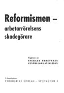 Reformismen - arbetarrörelsens skadegörare : Den svenska fackföreningsrörelsens utveckling från klasskampsrörelse till en sammanslutning för monopolism, arbetstjuvnad och åsiktsförtryck ... Stenberg, Sigfrid (författare) 47 s.