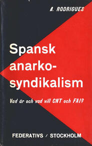 Spansk anarkosyndikalism : vad är och vad vill CNT och FAI? Rodrigues, A. (författare) (pseud. för Helmut Rüdiger) 48 s.