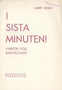 I sista minuten! : Varför föll Barcelona? : Tal i Viktoriasalen, Stockholm den 31 januari 1939 Jensen, Albert (författare) 16 s.