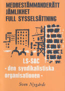 Medbestämmanderätt, jämlikhet, full sysselsättning : LS-SAC, den syndikalistiska organisationen Nygårds, Sven (författare) 15 s. 