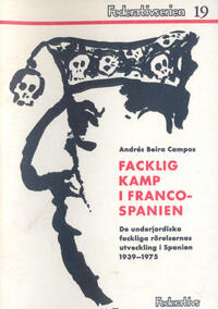 Facklig kamp i Francospanien : de underjordiska fackliga rörelsernas utveckling i Spanien 1939-1975 Beira Campos, Andrés (författare) 80 s.