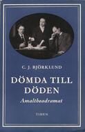 Dömda till döden : Amaltheadramat Björklund, Carl Johan (författare) Tiden 236 s.